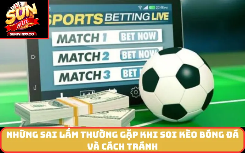 Những Sai Lầm Thường Gặp Khi Soi Kèo bóng đá và Cách Tránh