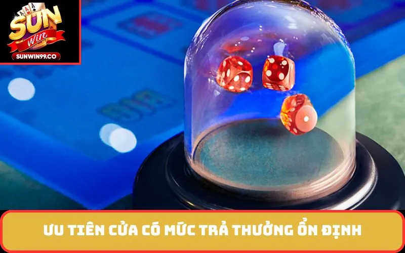 Ưu tiên cửa có mức trả thưởng ổn định