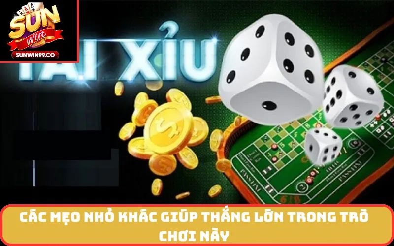 Các mẹo nhỏ khác giúp thắng lớn trong trò chơi này