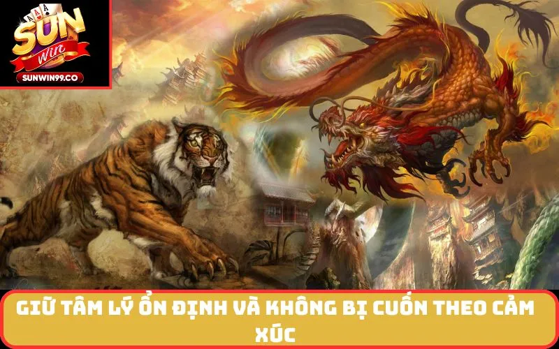 Giữ tâm lý ổn định và không bị cuốn theo cảm xúc